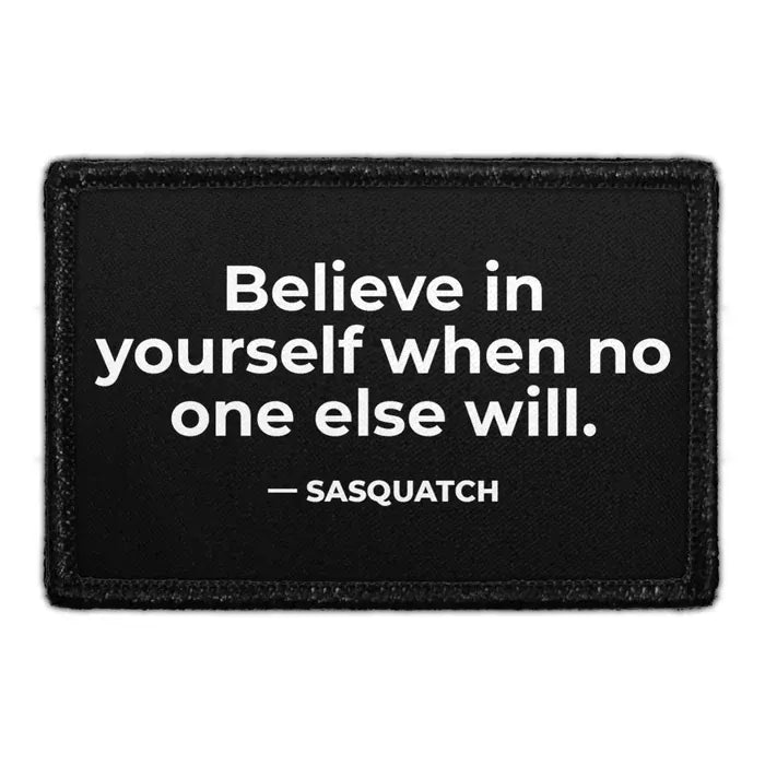 pull patch Hats Believe in Yourself When No One Else Will - Sasquatch Pull Patch- Removable Patches (Lifestyle) equestrian team apparel online tack store mobile tack store custom farm apparel custom show stable clothing equestrian lifestyle horse show clothing riding clothes Pull Patch- Removable Patches (Lifestyle) horses equestrian tack store